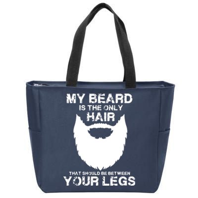 My Beard The Only Hair That Should Be Between YourLegs Zip Tote Bag