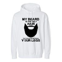 My Beard The Only Hair That Should Be Between YourLegs Garment-Dyed Fleece Hoodie