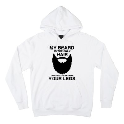 My Beard The Only Hair That Should Be Between YourLegs Hoodie