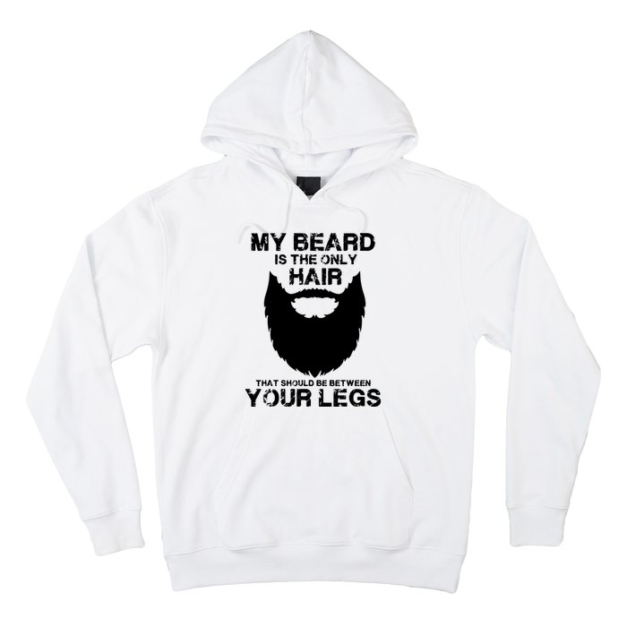 My Beard The Only Hair That Should Be Between YourLegs Hoodie