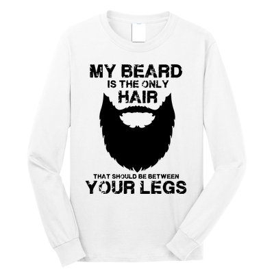 My Beard The Only Hair That Should Be Between YourLegs Long Sleeve Shirt