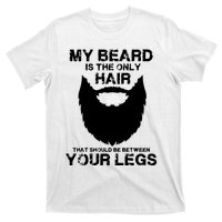 My Beard The Only Hair That Should Be Between YourLegs T-Shirt