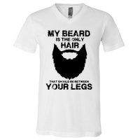 My Beard The Only Hair That Should Be Between YourLegs V-Neck T-Shirt