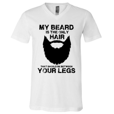 My Beard The Only Hair That Should Be Between YourLegs V-Neck T-Shirt