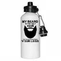 My Beard The Only Hair That Should Be Between YourLegs Aluminum Water Bottle