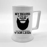 My Beard The Only Hair That Should Be Between YourLegs Beer Stein