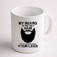 My Beard The Only Hair That Should Be Between YourLegs Coffee Mug