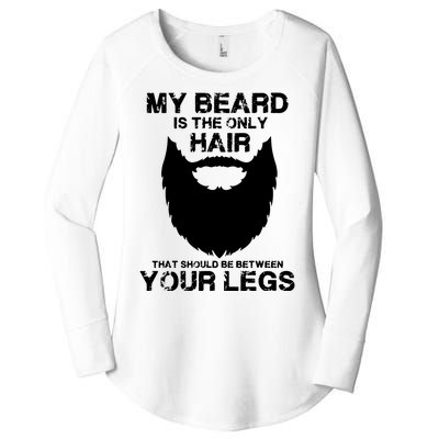 My Beard The Only Hair That Should Be Between YourLegs Women's Perfect Tri Tunic Long Sleeve Shirt