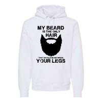 My Beard The Only Hair That Should Be Between YourLegs Premium Hoodie