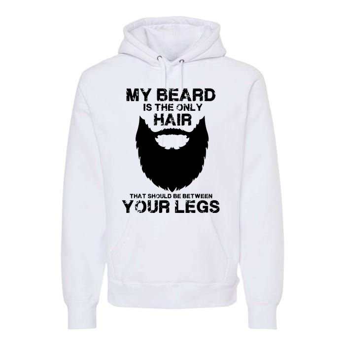 My Beard The Only Hair That Should Be Between YourLegs Premium Hoodie