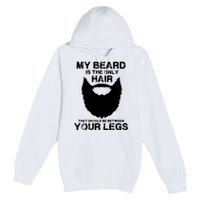 My Beard The Only Hair That Should Be Between YourLegs Premium Pullover Hoodie