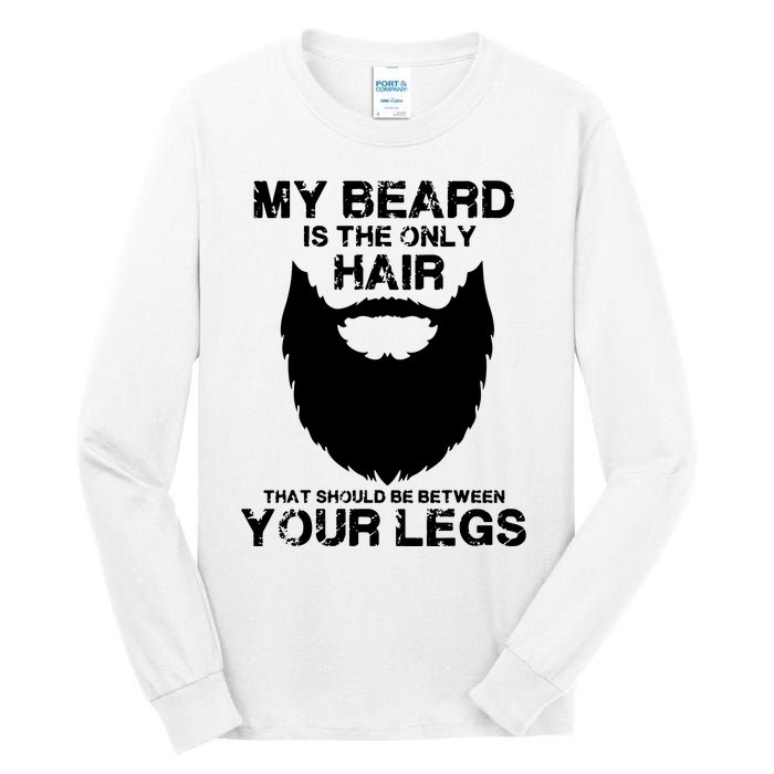 My Beard The Only Hair That Should Be Between YourLegs Tall Long Sleeve T-Shirt