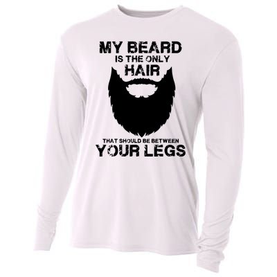 My Beard The Only Hair That Should Be Between YourLegs Cooling Performance Long Sleeve Crew