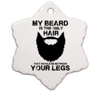 My Beard The Only Hair That Should Be Between YourLegs Ceramic Star Ornament