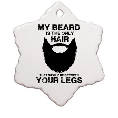 My Beard The Only Hair That Should Be Between YourLegs Ceramic Star Ornament