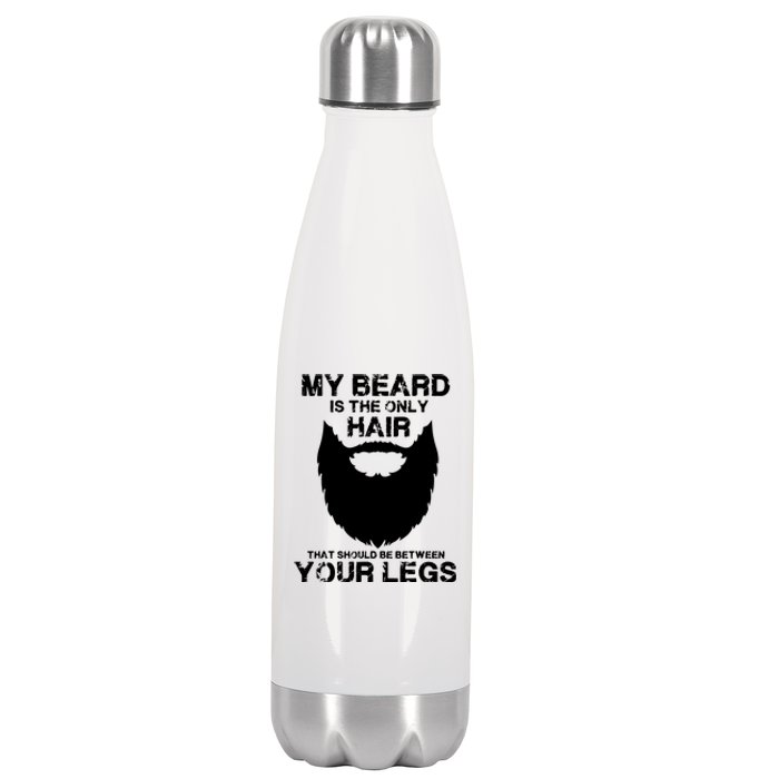 My Beard The Only Hair That Should Be Between YourLegs Stainless Steel Insulated Water Bottle