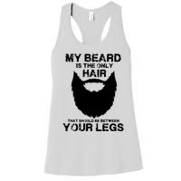 My Beard The Only Hair That Should Be Between YourLegs Women's Racerback Tank