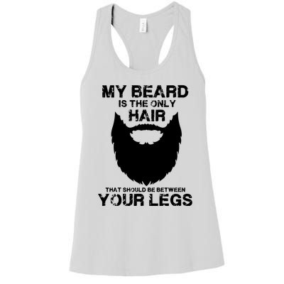 My Beard The Only Hair That Should Be Between YourLegs Women's Racerback Tank