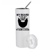 My Beard The Only Hair That Should Be Between YourLegs Stainless Steel Tumbler