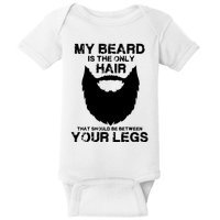 My Beard The Only Hair That Should Be Between YourLegs Baby Bodysuit