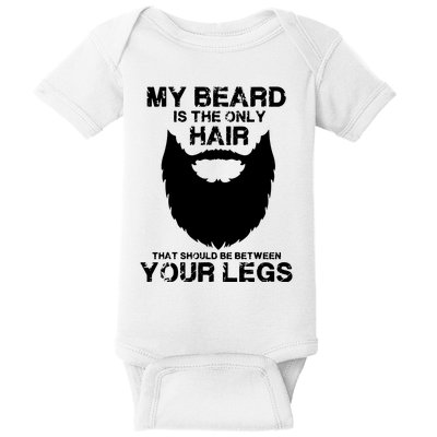 My Beard The Only Hair That Should Be Between YourLegs Baby Bodysuit