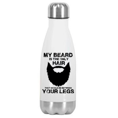 My Beard The Only Hair That Should Be Between YourLegs Stainless Steel Insulated Water Bottle