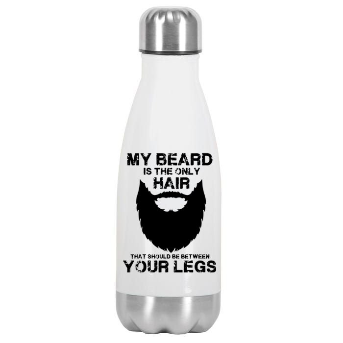 My Beard The Only Hair That Should Be Between YourLegs Stainless Steel Insulated Water Bottle