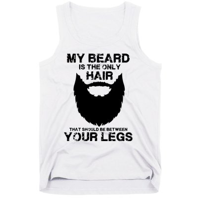 My Beard The Only Hair That Should Be Between YourLegs Tank Top