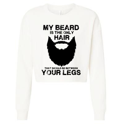 My Beard The Only Hair That Should Be Between YourLegs Cropped Pullover Crew