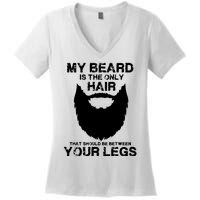 My Beard The Only Hair That Should Be Between YourLegs Women's V-Neck T-Shirt