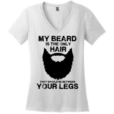 My Beard The Only Hair That Should Be Between YourLegs Women's V-Neck T-Shirt