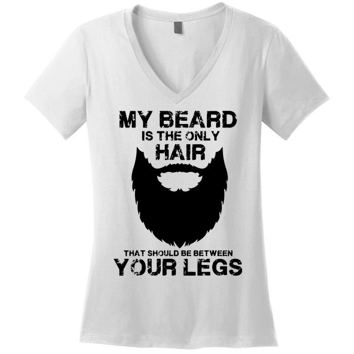 My Beard The Only Hair That Should Be Between YourLegs Women's V-Neck T-Shirt