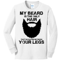 My Beard The Only Hair That Should Be Between YourLegs Kids Long Sleeve Shirt