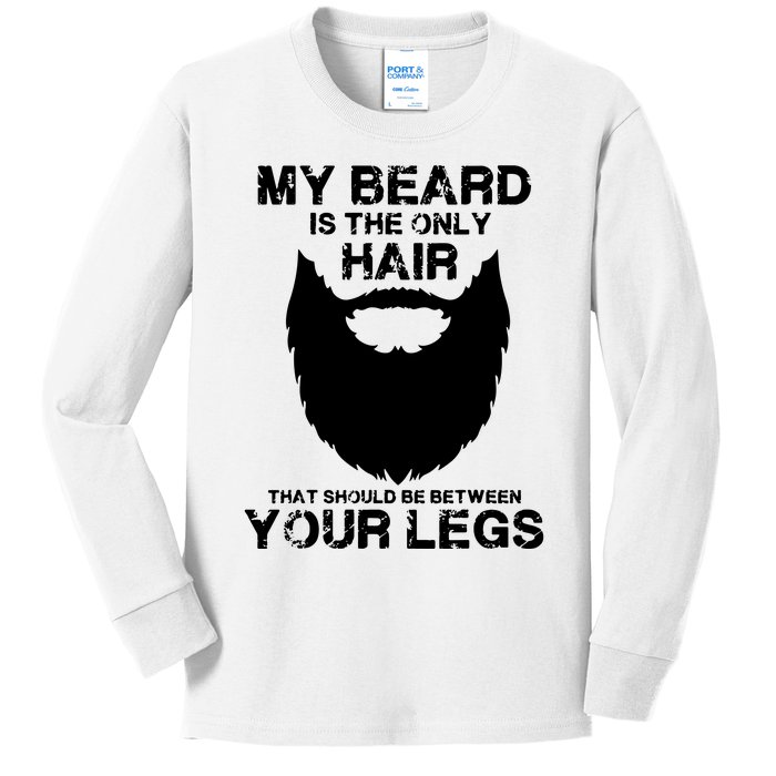 My Beard The Only Hair That Should Be Between YourLegs Kids Long Sleeve Shirt