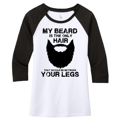 My Beard The Only Hair That Should Be Between YourLegs Women's Tri-Blend 3/4-Sleeve Raglan Shirt