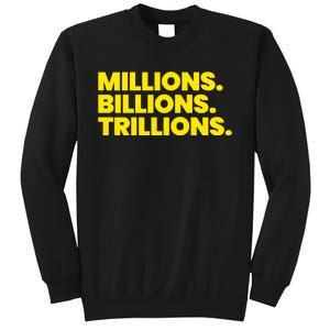 Millions Billions Trillions Sweatshirt