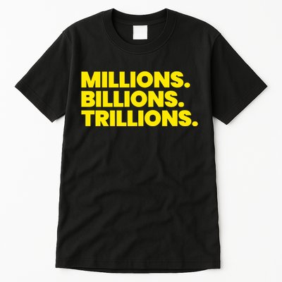 Millions Billions Trillions Tall T-Shirt