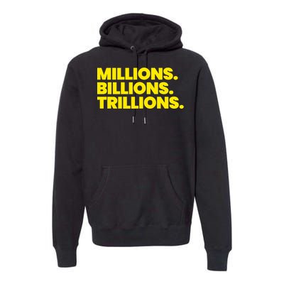 Millions Billions Trillions Premium Hoodie