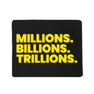 Millions Billions Trillions Mousepad