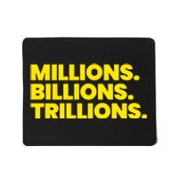 Millions Billions Trillions Mousepad