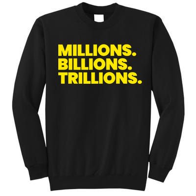 Millions Billions Trillions Tall Sweatshirt