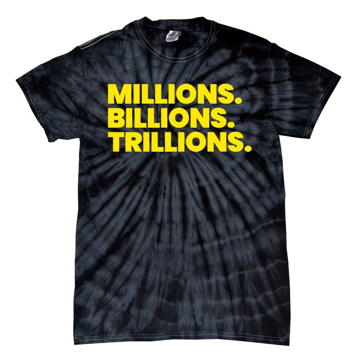 Millions Billions Trillions Tie-Dye T-Shirt