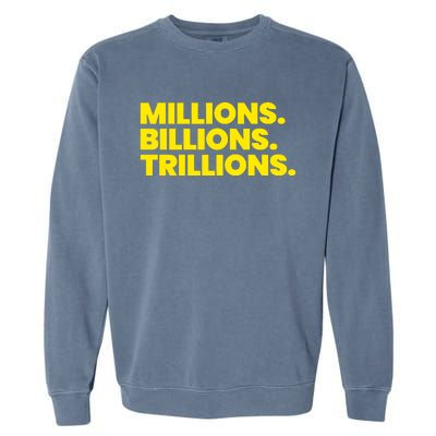 Millions Billions Trillions Garment-Dyed Sweatshirt