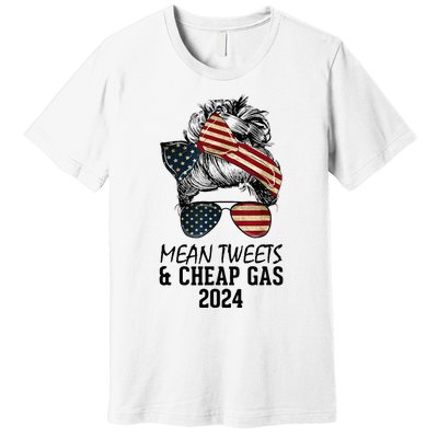 Messy Bun Trumpgirl Mean Tweets And Cheap Gas 2024 Premium T-Shirt