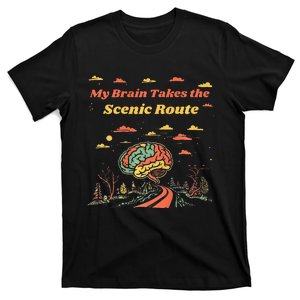 My Brain Takes The Scenic Route T-Shirt