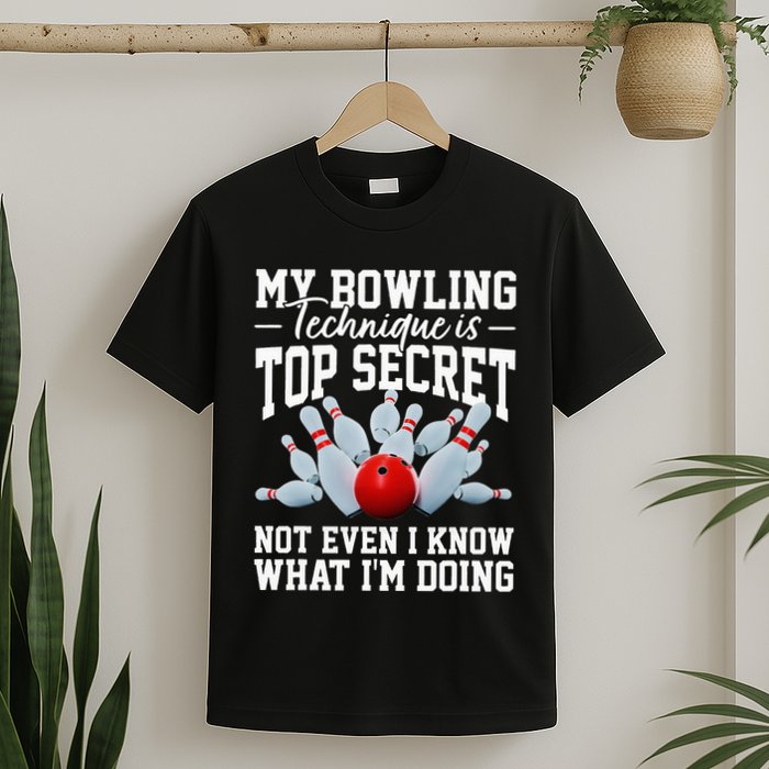 My Bowling Technique Is Top Secrets Funny Bowler Bowling T-Shirt