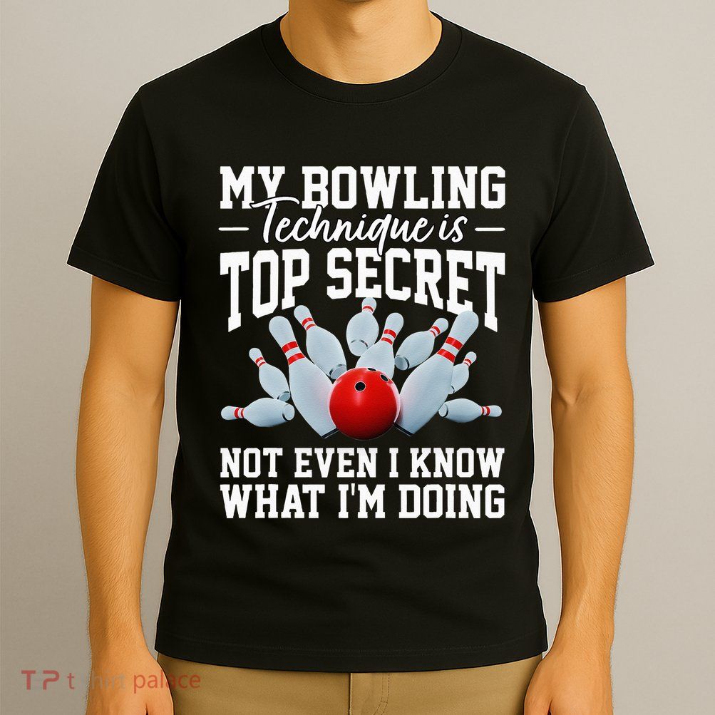 My Bowling Technique Is Top Secrets Funny Bowler Bowling T-Shirt