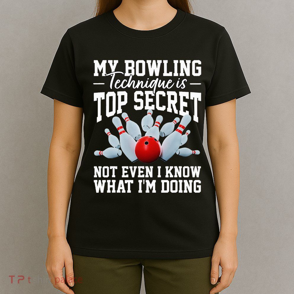My Bowling Technique Is Top Secrets Funny Bowler Bowling T-Shirt