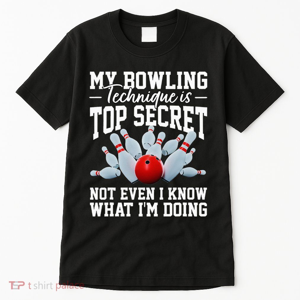 My Bowling Technique Is Top Secrets Funny Bowler Bowling Tall T-Shirt