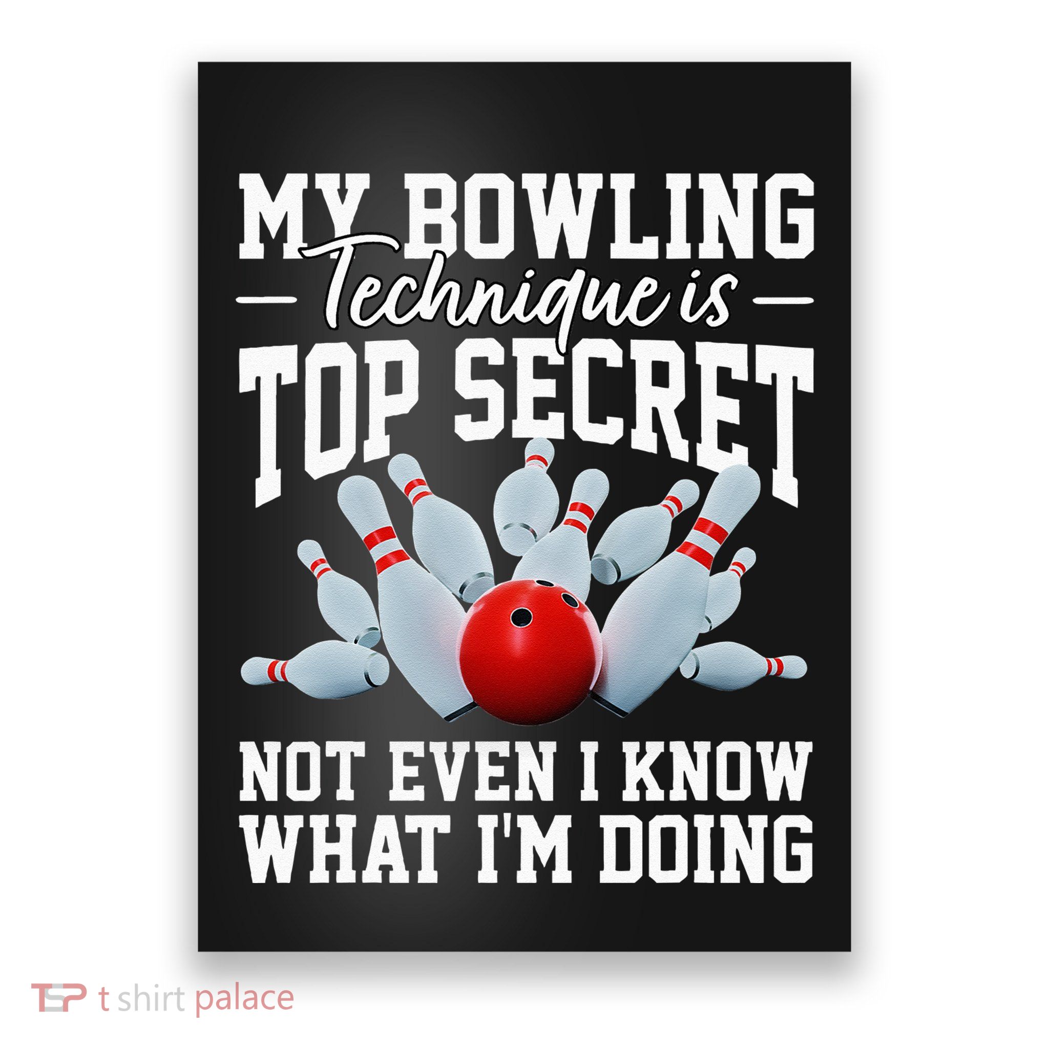 My Bowling Technique Is Top Secrets Funny Bowler Bowling Poster